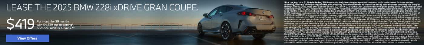 2025 228i xDrive Gran Coupe $419 a month for 39 months* $4,539 due at signing or 2.99% APR for 60 months**