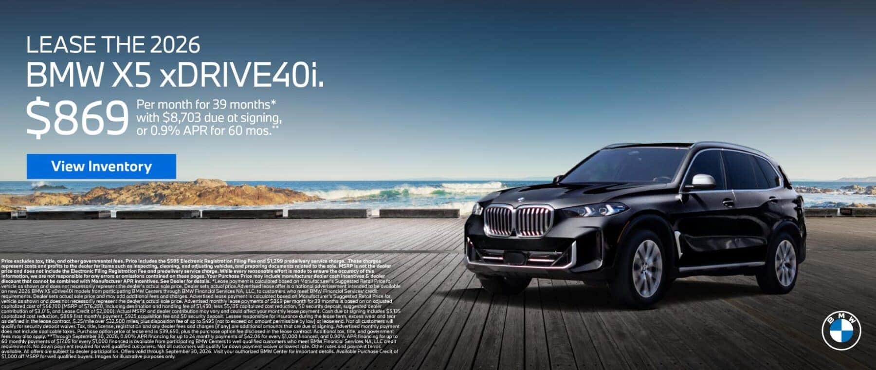 LEASE THE 2026 BMW X5 xDRIVE 40i. $869 for 39 months* $8,703 due at signing or 0.9% APR for 60 Months**