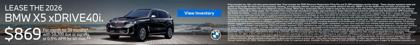 LEASE THE 2026 BMW X5 xDRIVE 40i. $869 for 39 months* $8,703 due at signing or 0.9% APR for 60 Months**