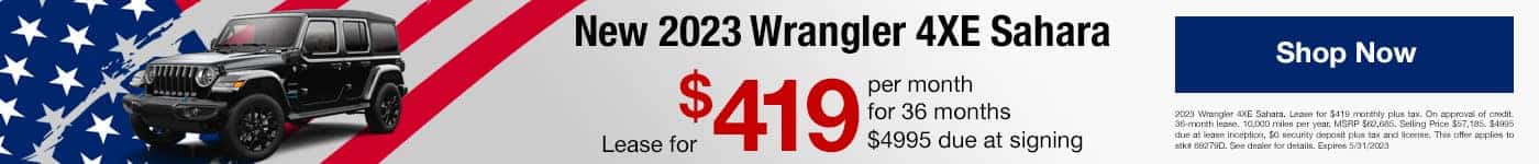 2023 Wrangler 4XE Sahara. Lease for $419 monthly plus tax. On approval of credit. 36-month lease. 10,000 miles per year. MSRP $62,685. Selling Price $57,185. $4995 due at lease inception, $0 security deposit plus tax and license. This offer applies to stk# 69279D. See dealer for details. Expires 5/31/2023