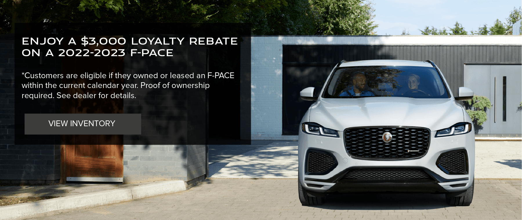 Up to $3000 Loyalty Rebate on 2022/2023 F-PACE *Customers are eligible if they owned/leased an F-PACE within the current calendar year. Proof of ownership required. See dealer for details.