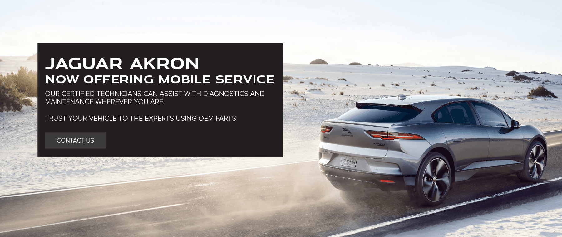 OUR CERTIFIED TECHNICIANS CAN ASSIST WITH DIAGNOSTICS AND MAINTENANCE WHEREVER YOU ARE. TRUST YOUR VEHICLE TO THE EXPERTS USING OEM PARTS.