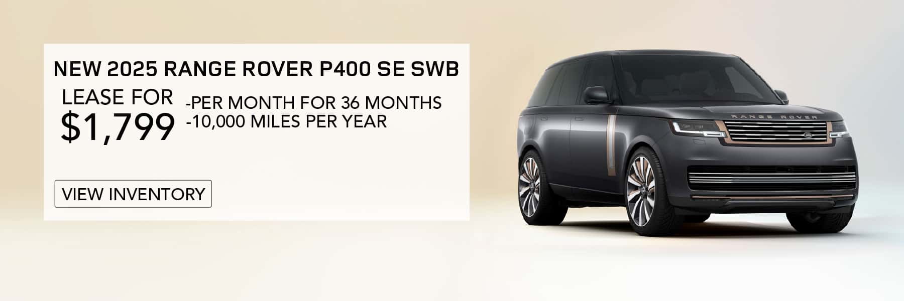 NEW 2025 RANGE ROVER P400 SWB. LEASE FOR 1,799 PER MONTH FOR 36 MONTHS. 10,000 MILES