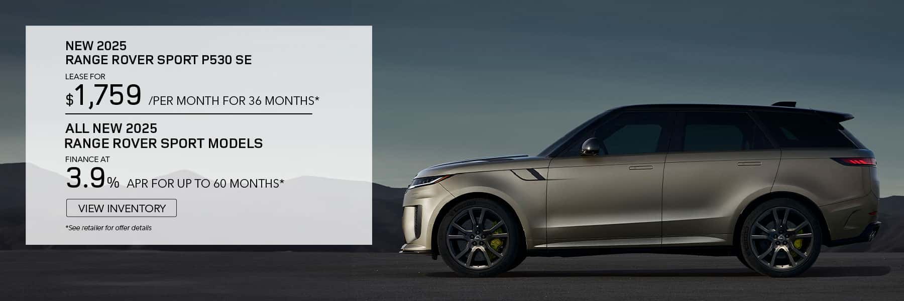 NEW 2025 RANGE ROVER SPORT P530 SE. LEASE FOR $1,759 /PER MONTH FOR 36 MONTHS* ALL NEW 2025 RANGE ROVER SPORT MODELS. FINANCE AT 3.9% APR FOR UP TO 60 MONTHS.