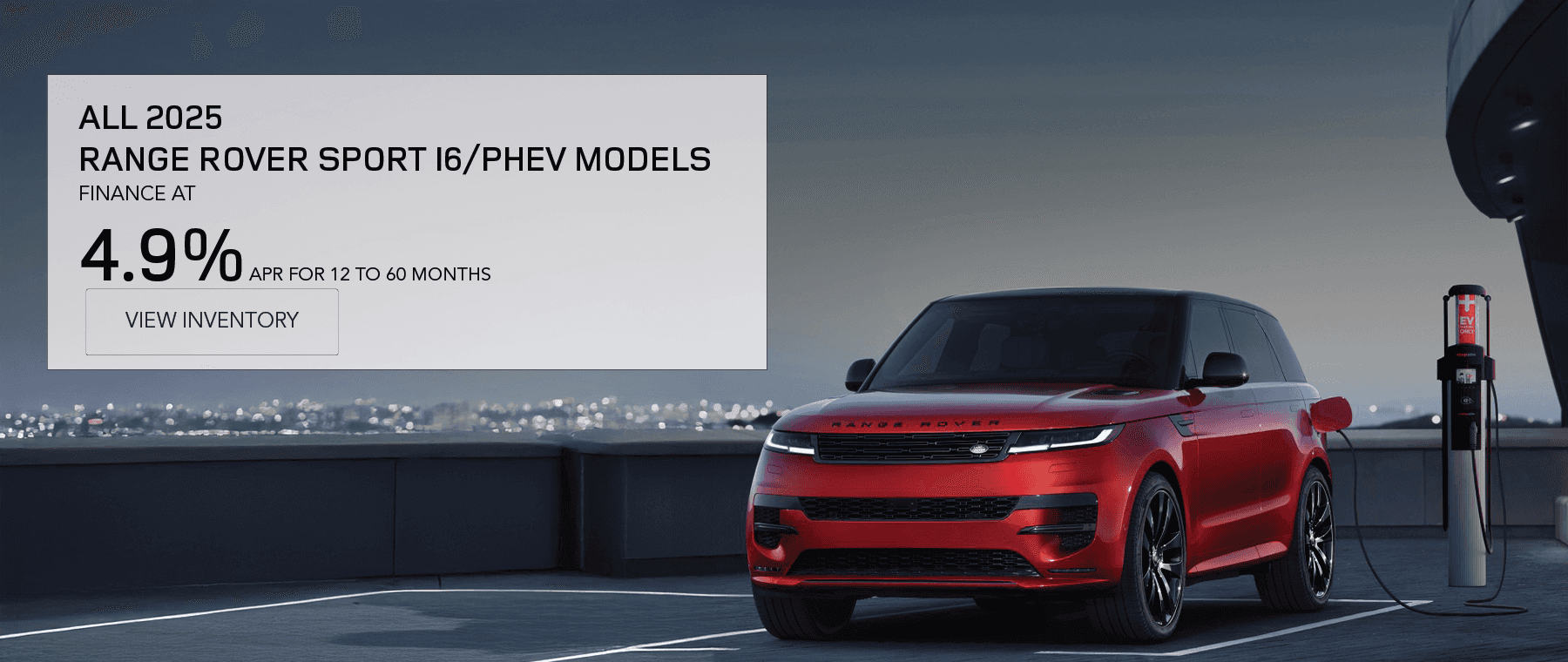 All 2025 Range Rover Sport I6/PHEV Models (excluding P360 S) finance 4.9% 12 to 60 months