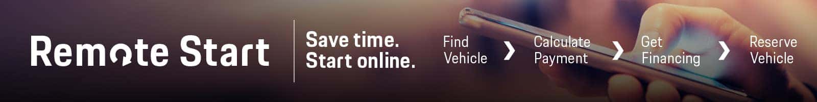 Remote start. Save time, start online. Find vehicle, calculate payment, get financing, reserve vehicle.