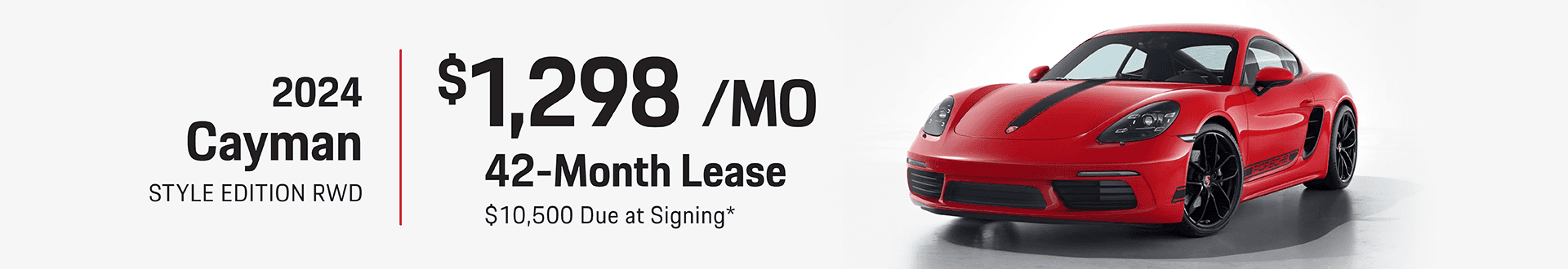 2024 Cayman Style Edition RWD: Lease for $1,298 per month for 42 months with $10,500 due at signing -