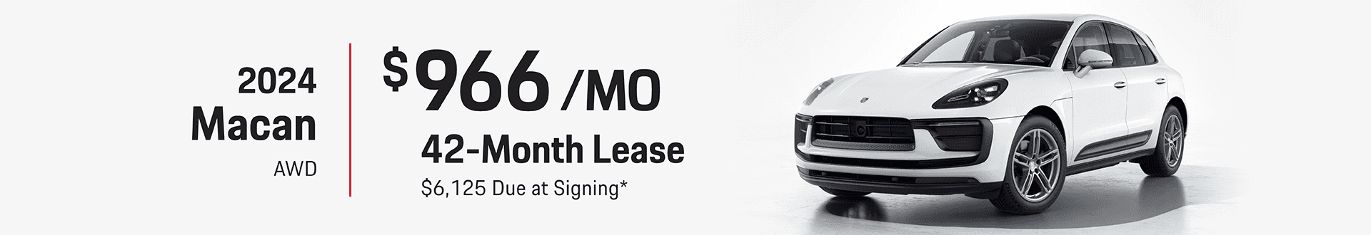 2024 Macan AWD: Lease for $966 per month for 42 months with $6,125 due at signing -