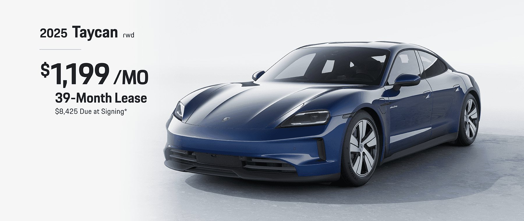 2025 Taycan RWD: Lease for $1,199 per month for 39 months with $8,425 due at signing