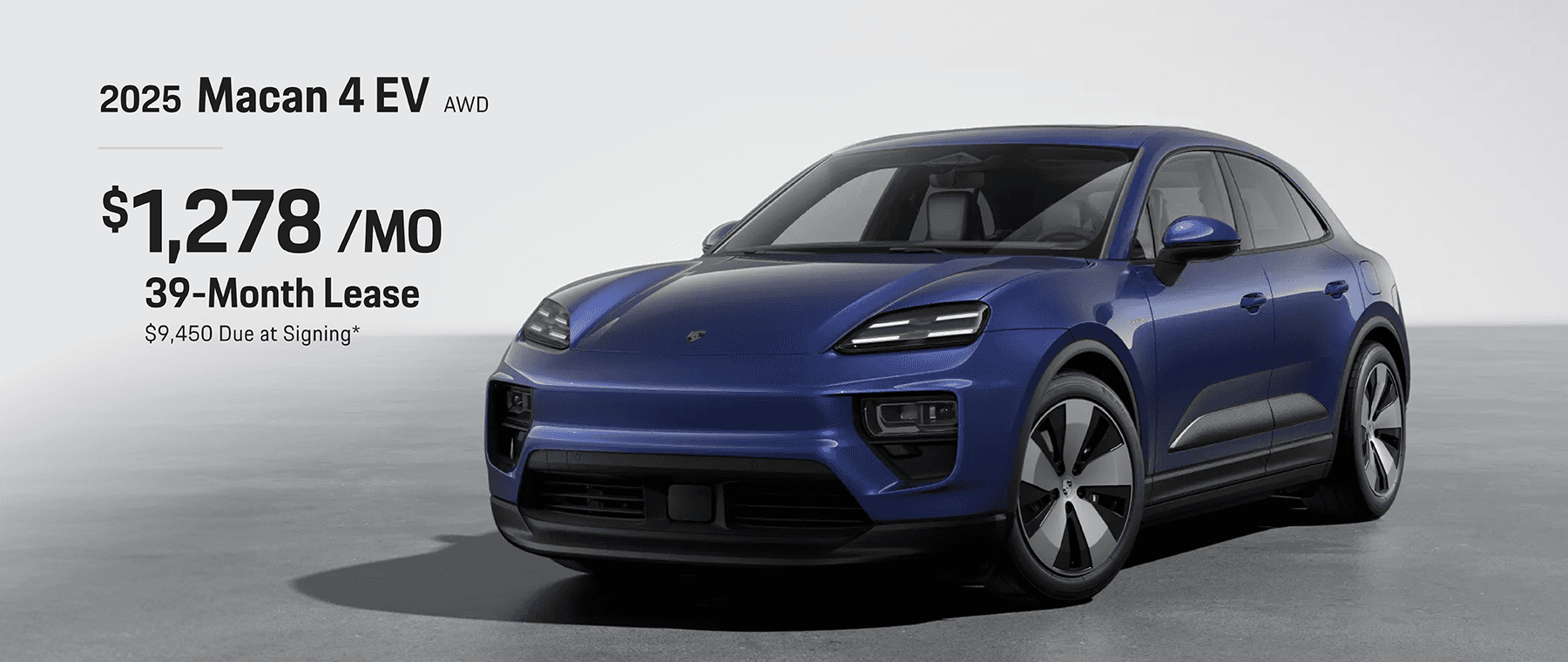 2025 Macan 4 EV AWD: Lease for $1,278 per month for 39 months with $9,450 due at signing
