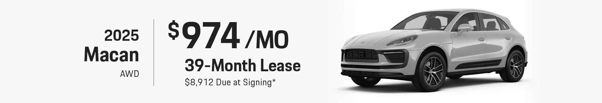 2025 Macan AWD: Lease for $974 per month for 39 months with $8,912 due at signing