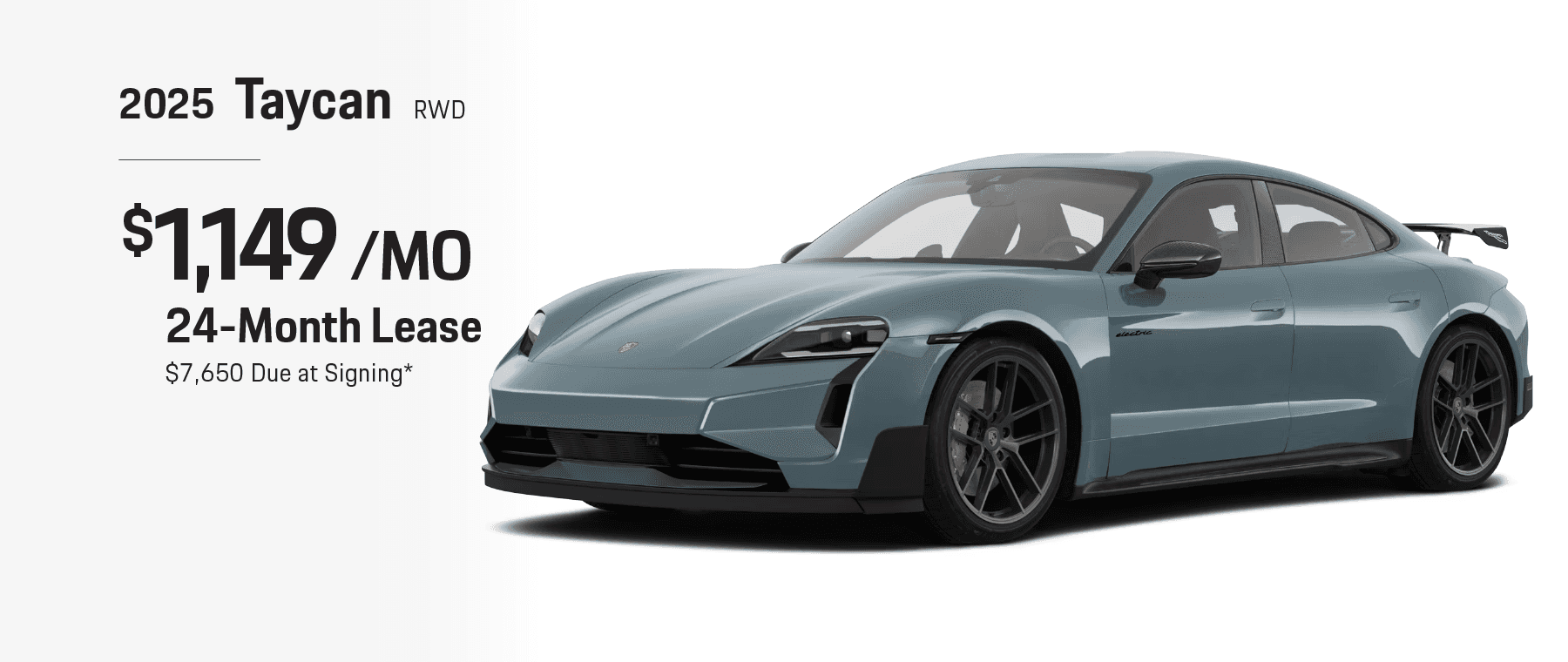 2025 Taycan RWD: Lease for $1,149 per month for 24 months with $7,650 due at signing
