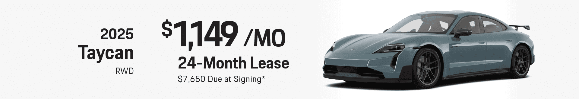 2025 Taycan RWD: Lease for $1,149 per month for 24 months with $7,650 due at signing