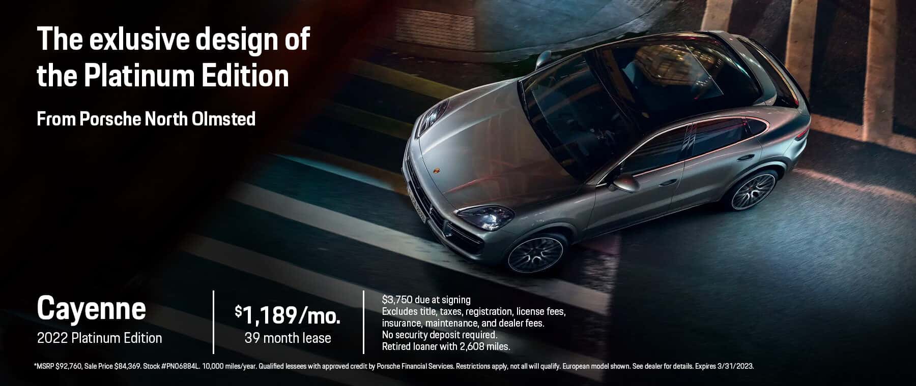 Lease the 2022 Cayenne Platinum Edition for $1,189, 39 month, $3,750 due at signing, plus ttl. for 10.000 miles per year. Sale Price $84,369. Click through for full details.