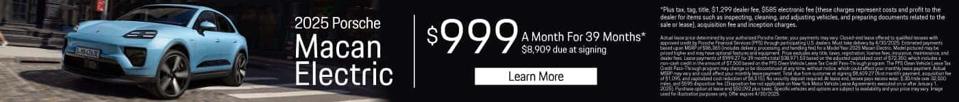 2025 Porsche Macan Electric $999 a month for 39 Months* $8,909 due at signing