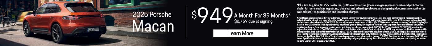 New 2025 Porsche Macan $949 a month for 39 Months* $8,759 Due at Signing