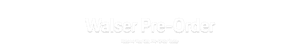 Walser Pre-Order