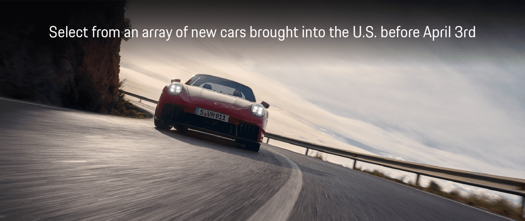 Select from an array of new cars brought to the U.S. before April 3rd.